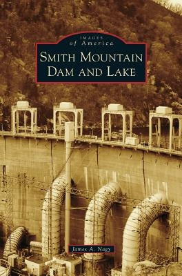 Smith Mountain Dam and Lake by Nagy, James A.