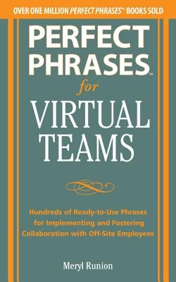 Perfect Phrases for Virtual Teamwork: Hundreds of Ready-To-Use Phrases for Fostering Collaboration at a Distance by Runion, Meryl