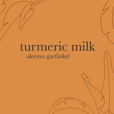 Turmeric Milk by Garfinkel, Aleema