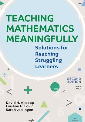 Teaching Mathematics Meaningfully, 2e: Solutions for Reaching Struggling Learners, Second Edition by Allsopp, David