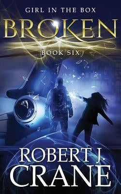 Broken: The Girl in the Box, Book Six by Crane, Robert J.