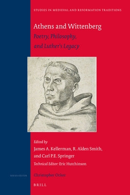 Athens and Wittenberg: Poetry, Philosophy, and Luther's Legacy by Kellerman, James A.