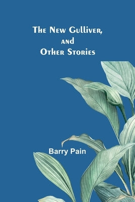 The New Gulliver, and Other Stories by Pain, Barry