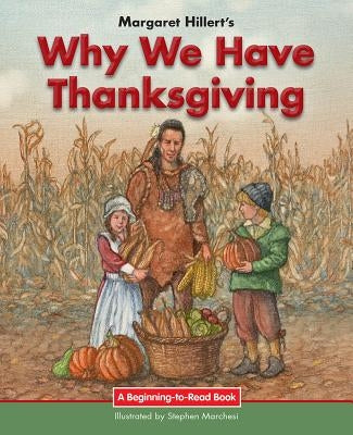 Why We Have Thanksgiving by Hillert, Margaret