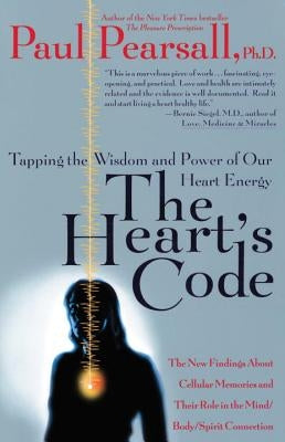 The Heart's Code: Tapping the Wisdom and Power of Our Heart Energy by Pearsall, Paul P.