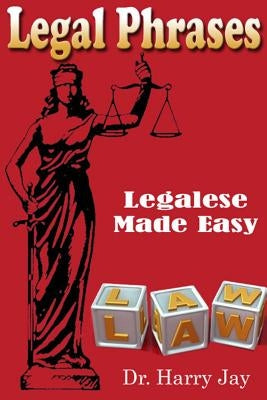 Legal Phrases: Legalese Made easy by Jay, Harry