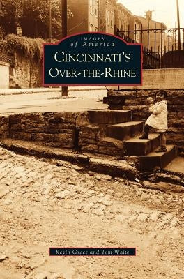 Cincinnati's Over-The-Rhine by Grace, Kevin