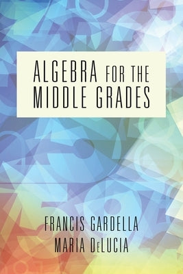 Algebra for the Middle Grades by Gardella, Francis