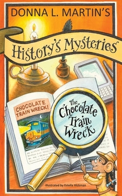 History's Mysteries: The Chocolate Train Wreck by Martin, Donna L.