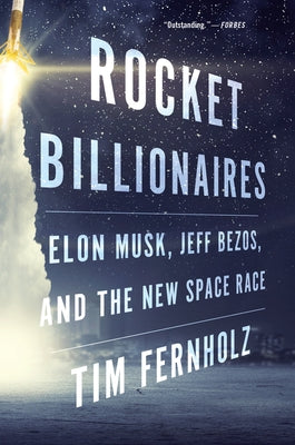 Rocket Billionaires: Elon Musk, Jeff Bezos, and the New Space Race by Fernholz, Tim