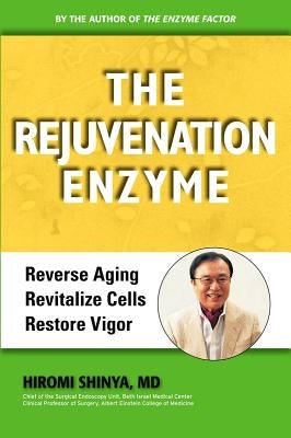 Rejuvenation Enzyme: Reverse Aging Revitalize Cells Restore Vigor by Shinya, Hiromi
