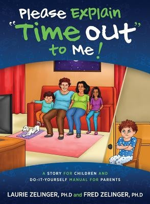 Please Explain Time Out to Me: A Story for Children and Do-it-Yourself Manual for Parents by Zelinger, Laurie