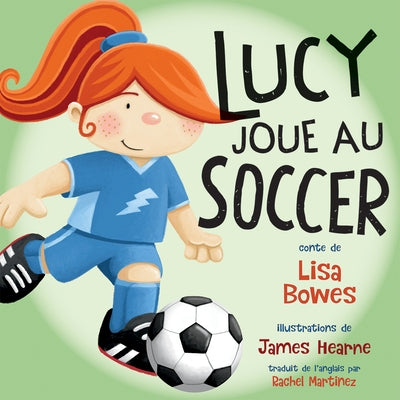 Lucy Joue Au Soccer by Bowes, Lisa