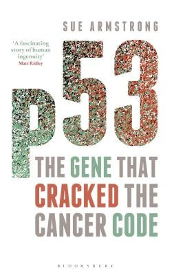 P53: The Gene That Cracked the Cancer Code by Armstrong, Sue