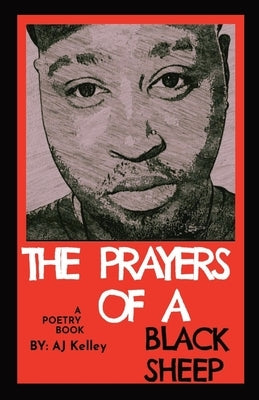 The Prayers Of A Black Sheep: A Poetry Collection by Kelley, Angelo