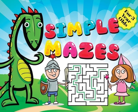 Mazes for Kids - Simple Puzzles for 3 Year Olds: Knight, Dragon, and Princess Theme Activity Book: Fun First Mazes for Kids Hardback by Gumpington, Benjamin C.