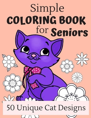 Simple Coloring Book For Seniors: 50 Large Print Cat Designs For A Fun And Relaxing Coloring Experience, Great Gift For Grandma And Grandpa by Press, Wistful Color