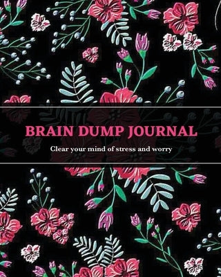 Brain Dump Journal: Daily Write & List Ideas, Goals, & Thoughts, Clear Your Mind & Head Of Things By Journaling, Notebook by Newton, Amy