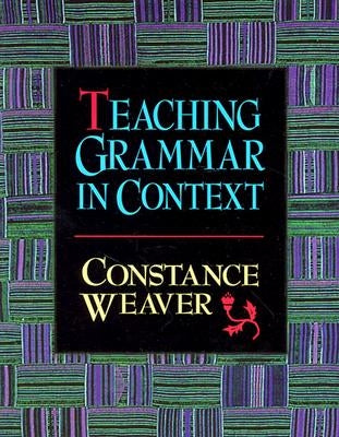 Teaching Grammar in Context by Weaver, Constance