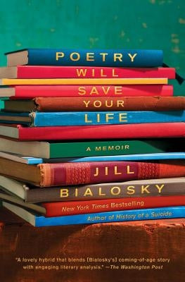 Poetry Will Save Your Life: A Memoir by Bialosky, Jill