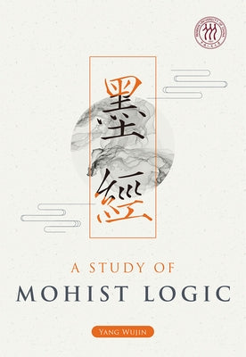 A Study of Mohist Logic by Yang, Wujin
