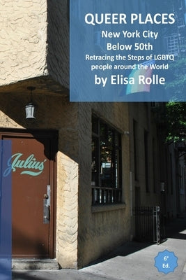 Queer Places: New York City (below 50th): Retracing the steps of LGBTQ people around the world by Rolle, Elisa