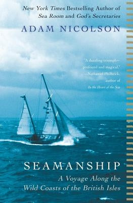 Seamanship: A Voyage Along the Wild Coasts of the British Isles by Nicolson, Adam