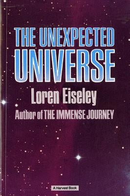 The Unexpected Universe by Eiseley, Loren