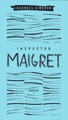 Inspector Maigret Omnibus: Volume 1: Pietr the Latvian; The Hanged Man of Saint-Pholien; The Carter of 'la Providence'; The Grand Banks Café by Simenon, Georges