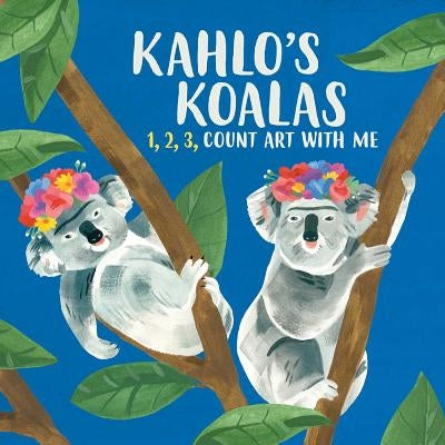 Kahlo's Koalas: 1, 2, 3, Count Art with Me by Helmer, Grace