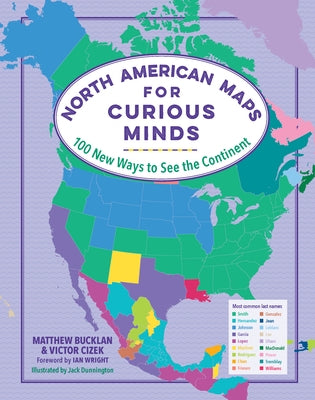 North American Maps for Curious Minds: 100 New Ways to See the Continent by Bucklan, Matthew