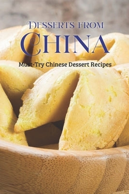 Desserts from China: Must-Try Chinese Dessert Recipes: Desserts in the Chinese tradition by Porter, Jamaal