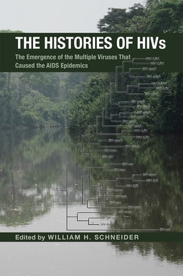 The Histories of Hivs: The Emergence of the Multiple Viruses That Caused the AIDS Epidemics by Schneider, William H.