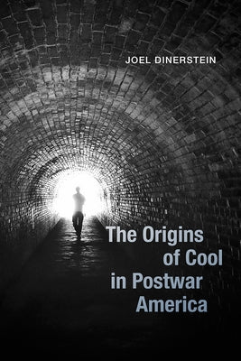 The Origins of Cool in Postwar America by Dinerstein, Joel