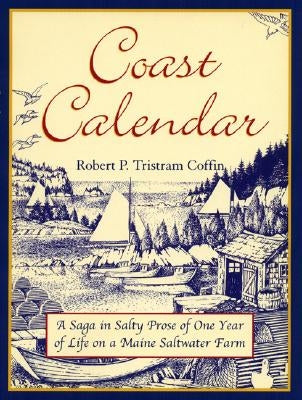 Coast Calendar: A Saga in Salty Prose of One Year of Life on a Maine Saltwater Farm by Coffin, Robert