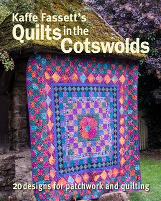 Kaffe Fassett's Quilts in the Cotswolds: Medallion Quilt Designs with Kaffe Fassett Fabrics by Fassett, Kaffe