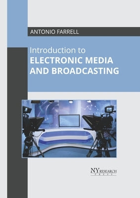 Introduction to Electronic Media and Broadcasting by Farrell, Antonio