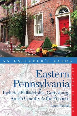 Explorer's Guide Eastern Pennsylvania: Includes Philadelphia, Gettysburg, Amish Country & the Pocono Mountains by Randall, Laura