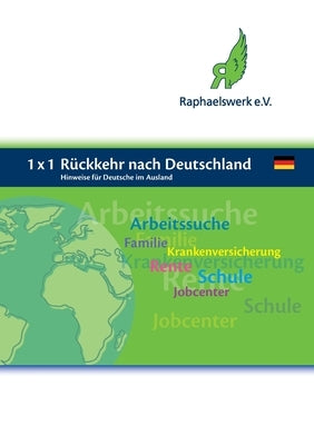1 x 1 Rückkehr nach Deutschland: Hinweise für Deutsche im Ausland by E. V., Raphaelswerk