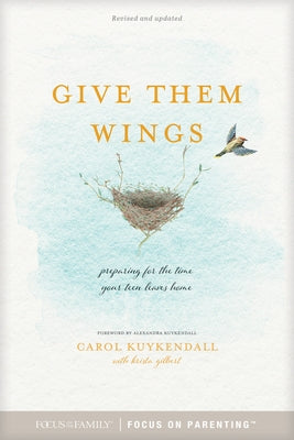 Give Them Wings: Preparing for the Time Your Teen Leaves Home by Kuykendall, Carol