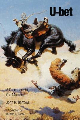 U-bet: A Greenhorn in Old Montana by Barrows, John R.