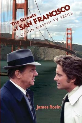 The Streets of San Francisco: A Quinn Martin TV Series by Rosin, James