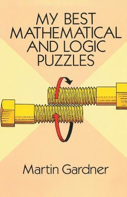 My Best Mathematical and Logic Puzzles by Gardner, Martin