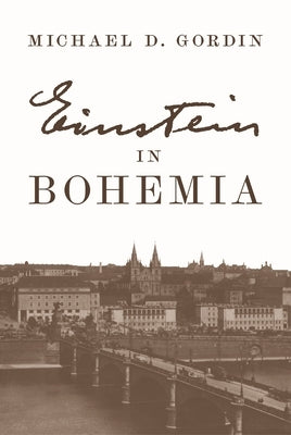 Einstein in Bohemia by Gordin, Michael D.