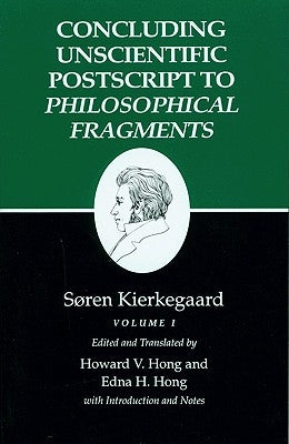 Kierkegaard's Writings, XII, Volume I: Concluding Unscientific PostScript to Philosophical Fragments by Kierkegaard, S&#248;ren