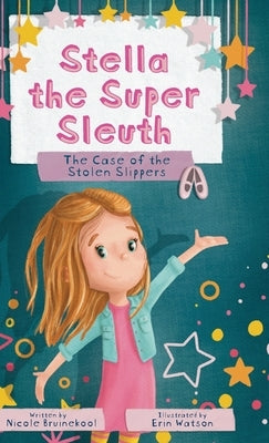 Stella the Super Sleuth: The Case of the Stolen Slippers by Bruinekool, Nicole