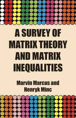 A Survey of Matrix Theory and Matrix Inequalities by Marcus, Marvin