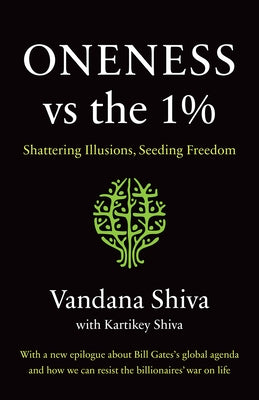 Oneness vs. the 1%: Shattering Illusions, Seeding Freedom by Shiva, Vandana