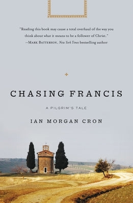 Chasing Francis: A Pilgrim's Tale by Cron, Ian Morgan