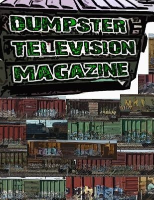 Dumpster Television Magazine #009: Graffiti Art from Denver and Boulder Colorado by Burns, Travis Michael